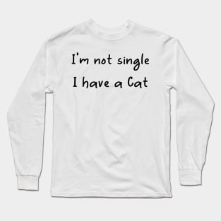 I'm Not Single I Have A Cat,Funny cat,Cute cate Long Sleeve T-Shirt